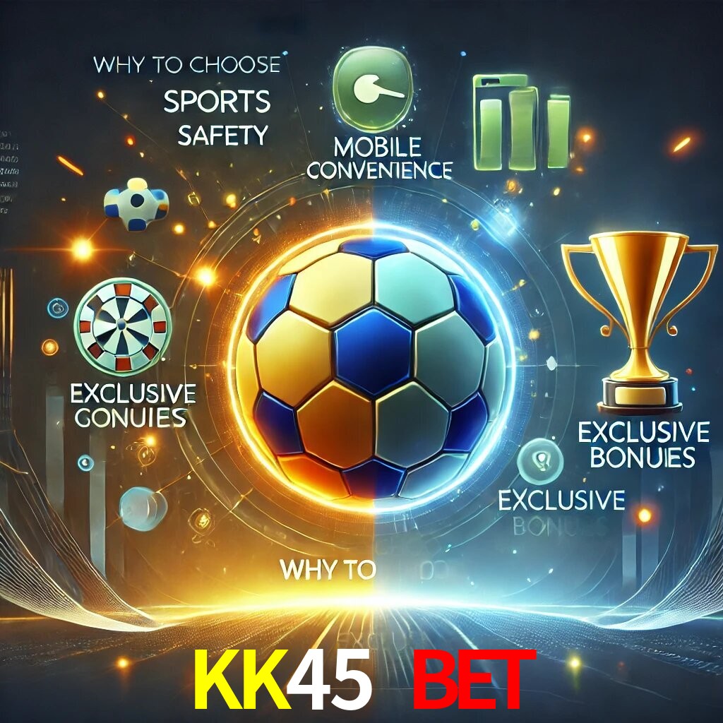 Por Que Escolher o KK45 BET?